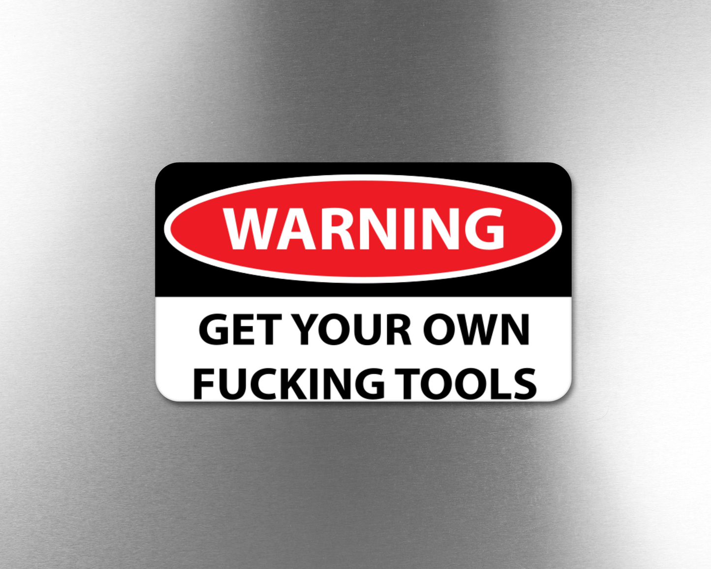 Warning Get Your Own Fucking Tools - Refrigerator Magnets in 3 size choices