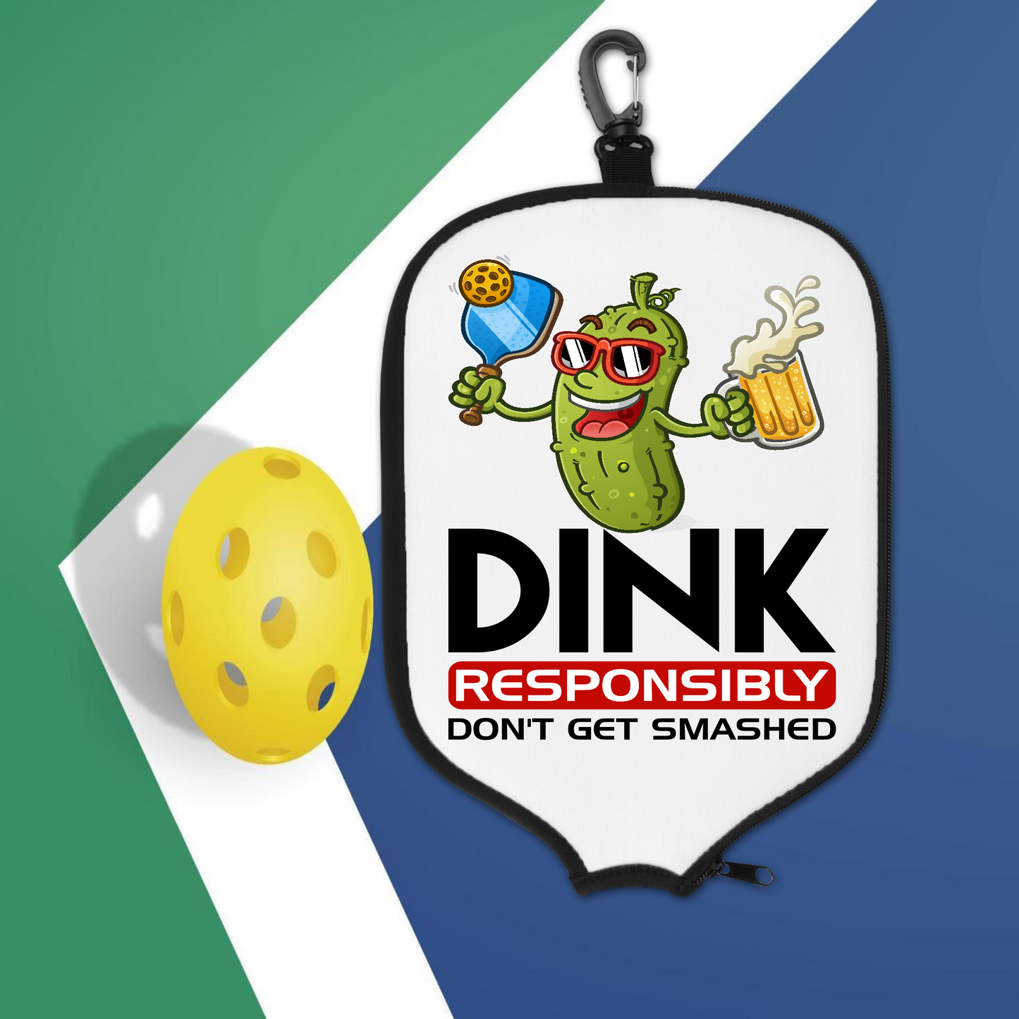 Dink Responsibly Don't Get Smashed - Pickleball Paddle Cover