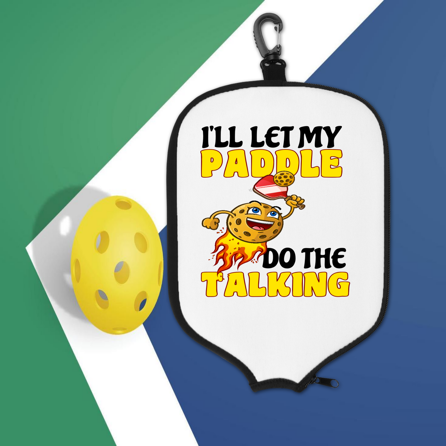 I'll Let My Paddle Do The Talking, Ball - Pickleball Paddle Cover