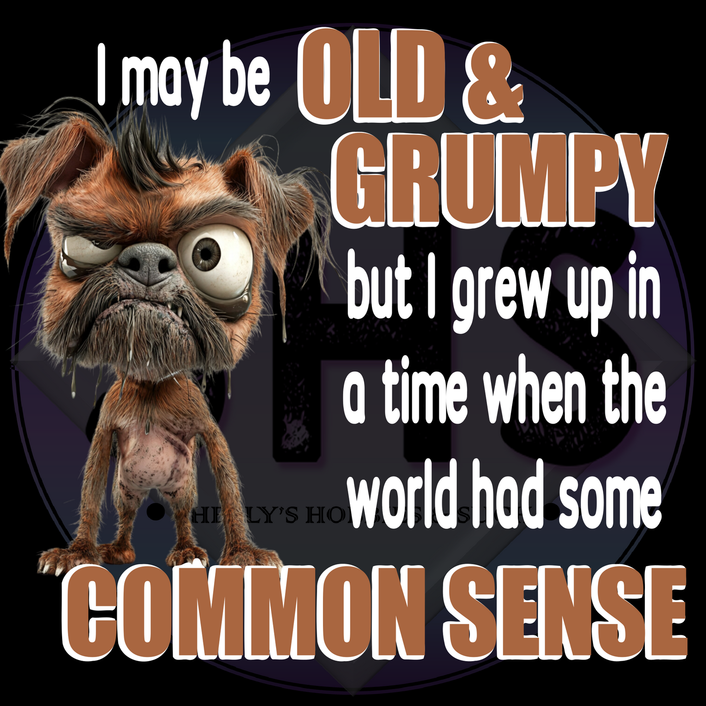 I may be Old & Grumpy but I grew up in a time when the world had some Common Sense, Dog - PNG files