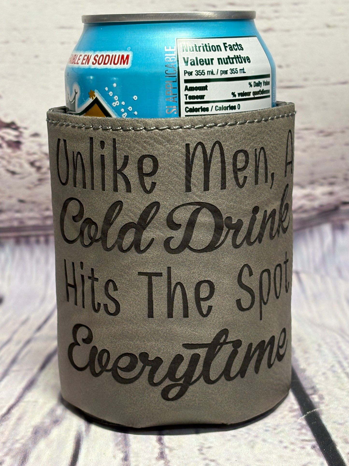 Unlike Men, A Cold "beverage name here" Hits The Spot Every time - Engraved Leather Can Cooler Koozie