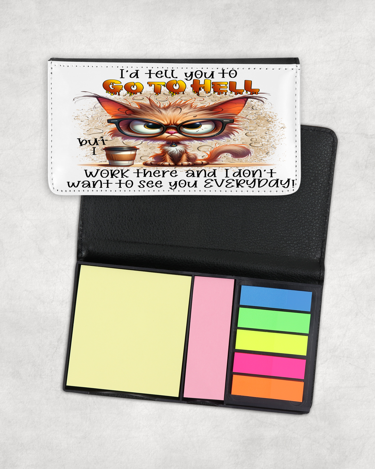 Sticky Note Holder - I'd tell you to go to hell but I work there and I don't want to see you everyday!