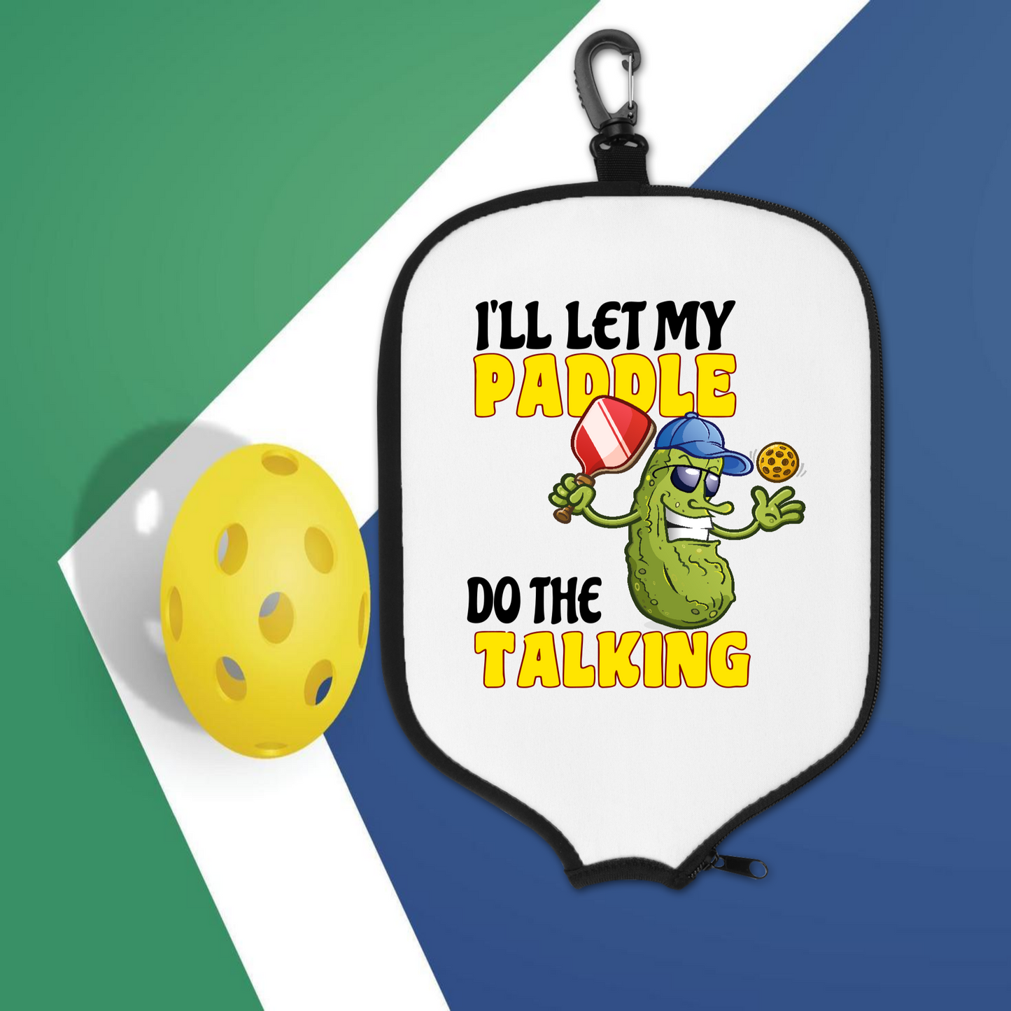 I'll Let My Paddle Do The Talking, Pickle - Pickleball Paddle Cover