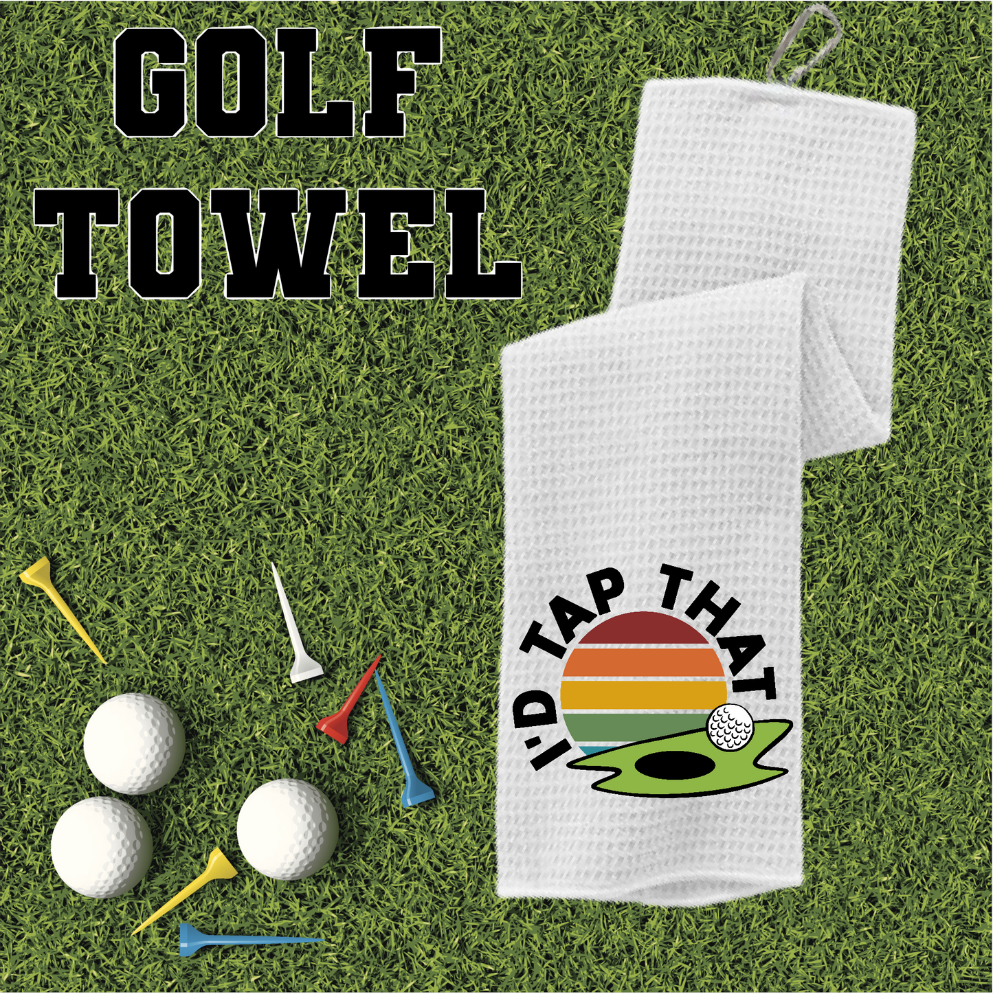 I'd Tap That - Golf Towel