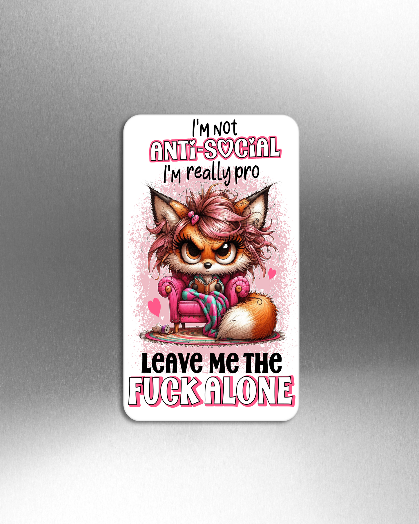 I'm Not Anti-Social I'm Really Pro Leave Me The Fuck Alone - Refrigerator Magnets in 3 size choices