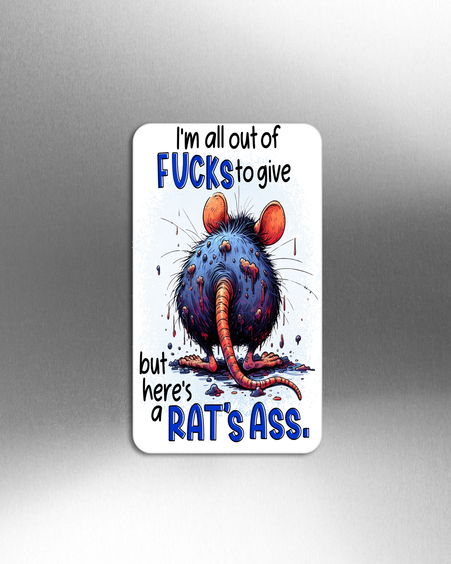 I'm All Out Of Fucks To Give But Here's A Rat's Ass - Refrigerator Magnets in 3 size choices