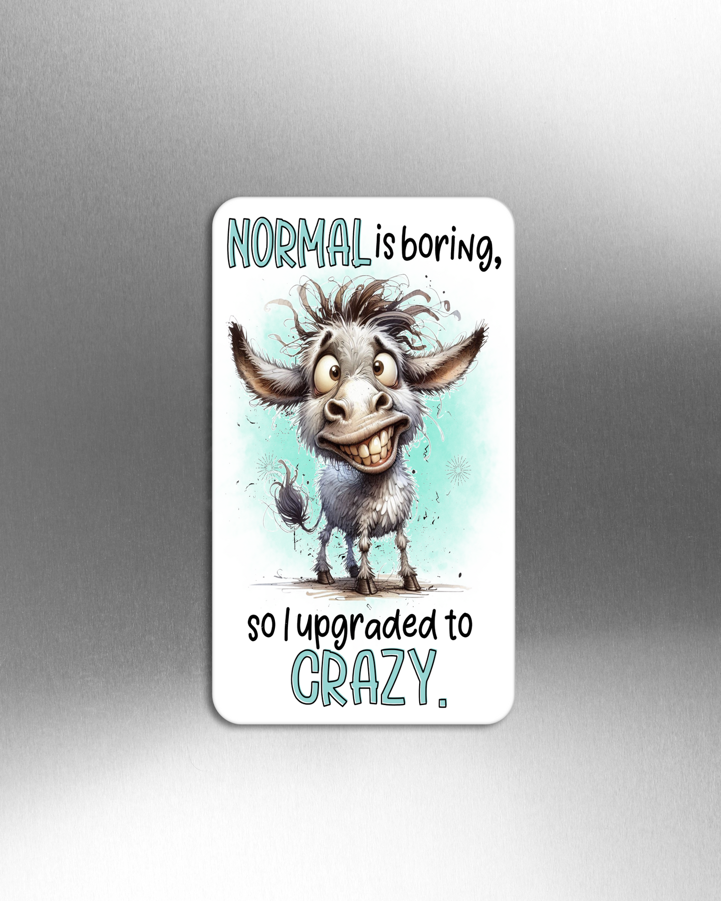 Normal Is Boring, So I Upgraded To Crazy. - Refrigerator Magnets in 3 size choices