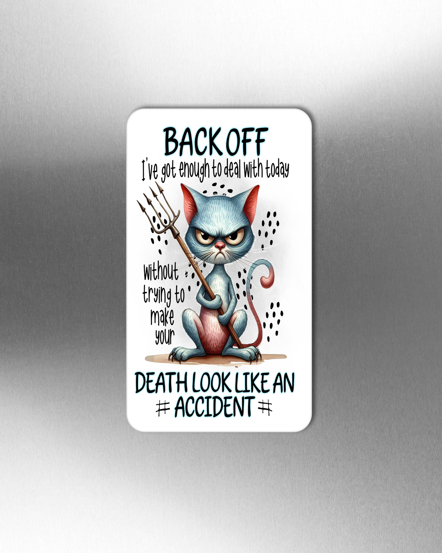 Back Off I've Got Enough To Deal With Today Without Trying To Make Your Death Look Like An Accident - Refrigerator Magnets in 3 size choices