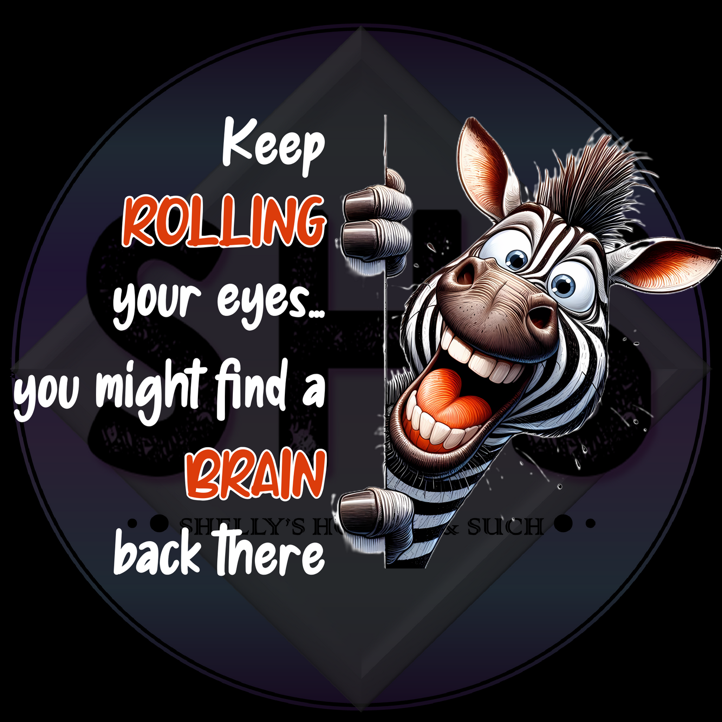 Keep Rolling Your Eyes...You Might Find A Brain Back There, Zebra PNG files