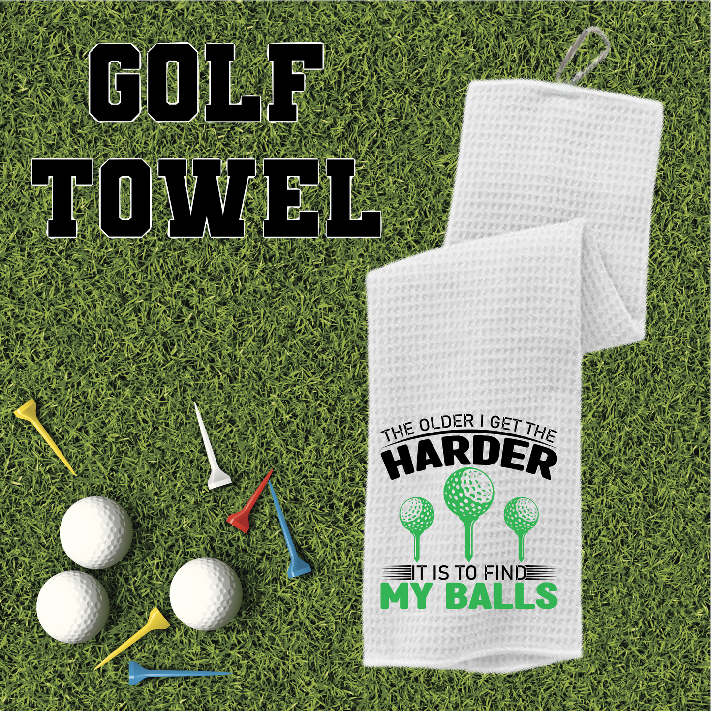 The Older I Get The Harder It Is To Find My Balls - Golf Towel