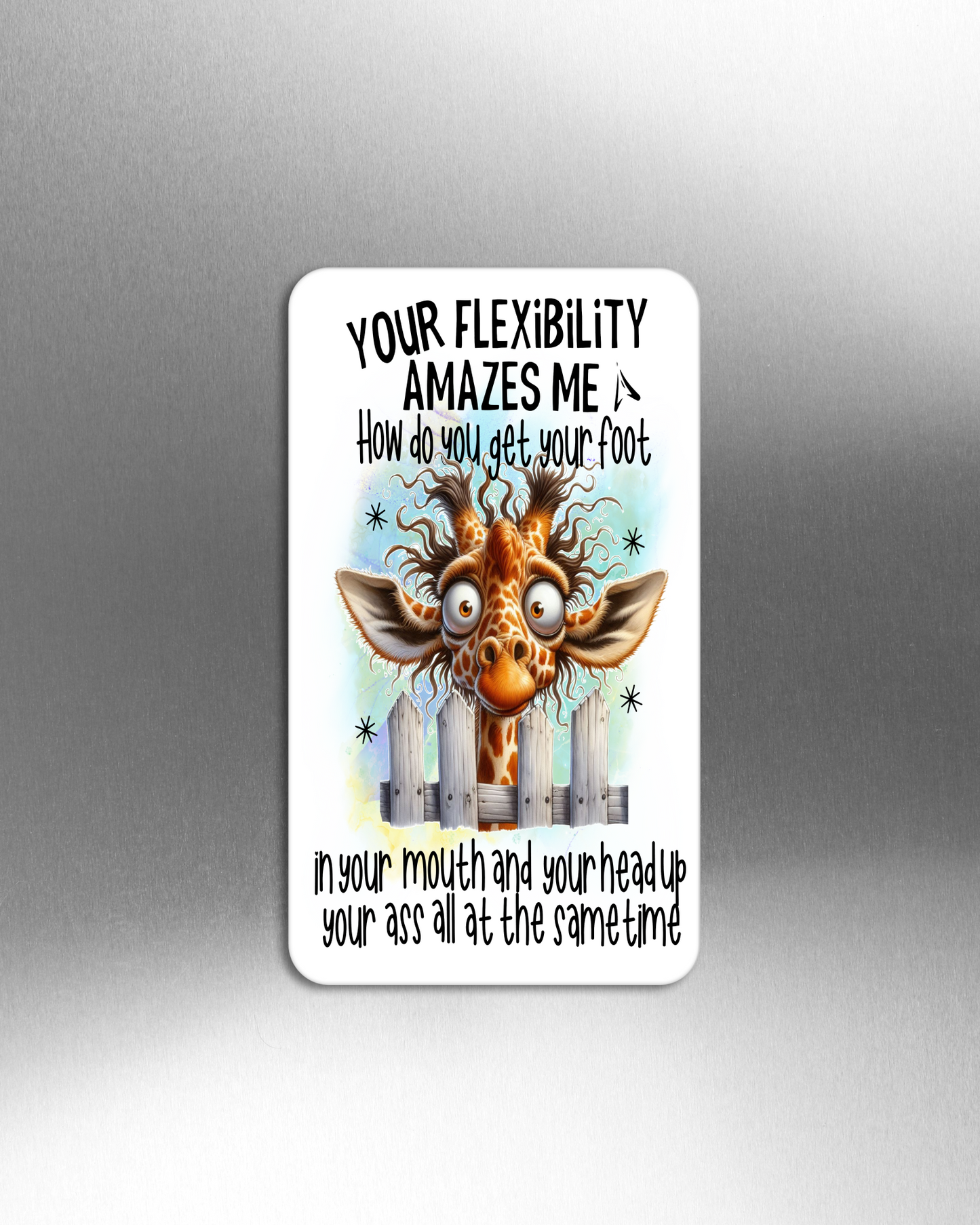Your Flexibility Amazes Me How Do You Get Your Foot In Your Mouth And Your Head Up Your Ass At The Same Time - Refrigerator Magnets in 3 size choices