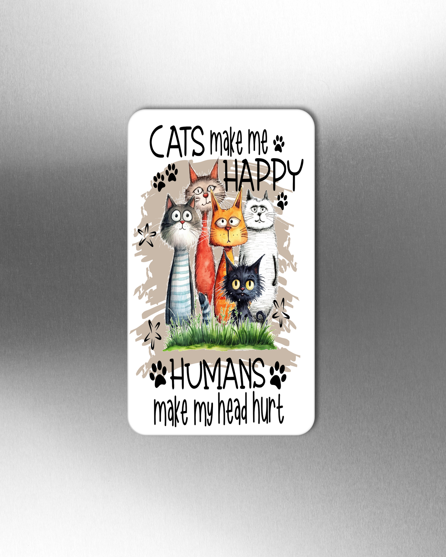 Cats Make Me Happy Humans Make My Head Hurt - Refrigerator Magnets in 3 size choices