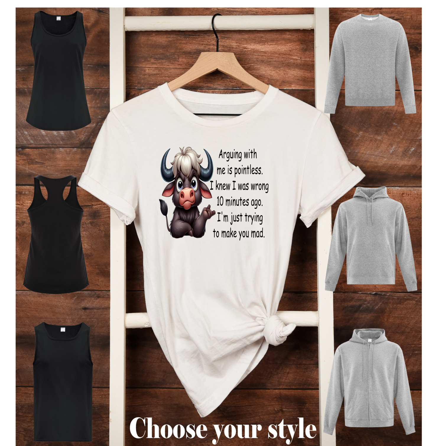Arguing With Me Is Pointless. I Knew I Was Wrong 10 Minutes Ago. I'm Just Trying To Make You Mad, Bull - Adult T-Shirts, Tank Tops, Sweatshirts & Hoodies