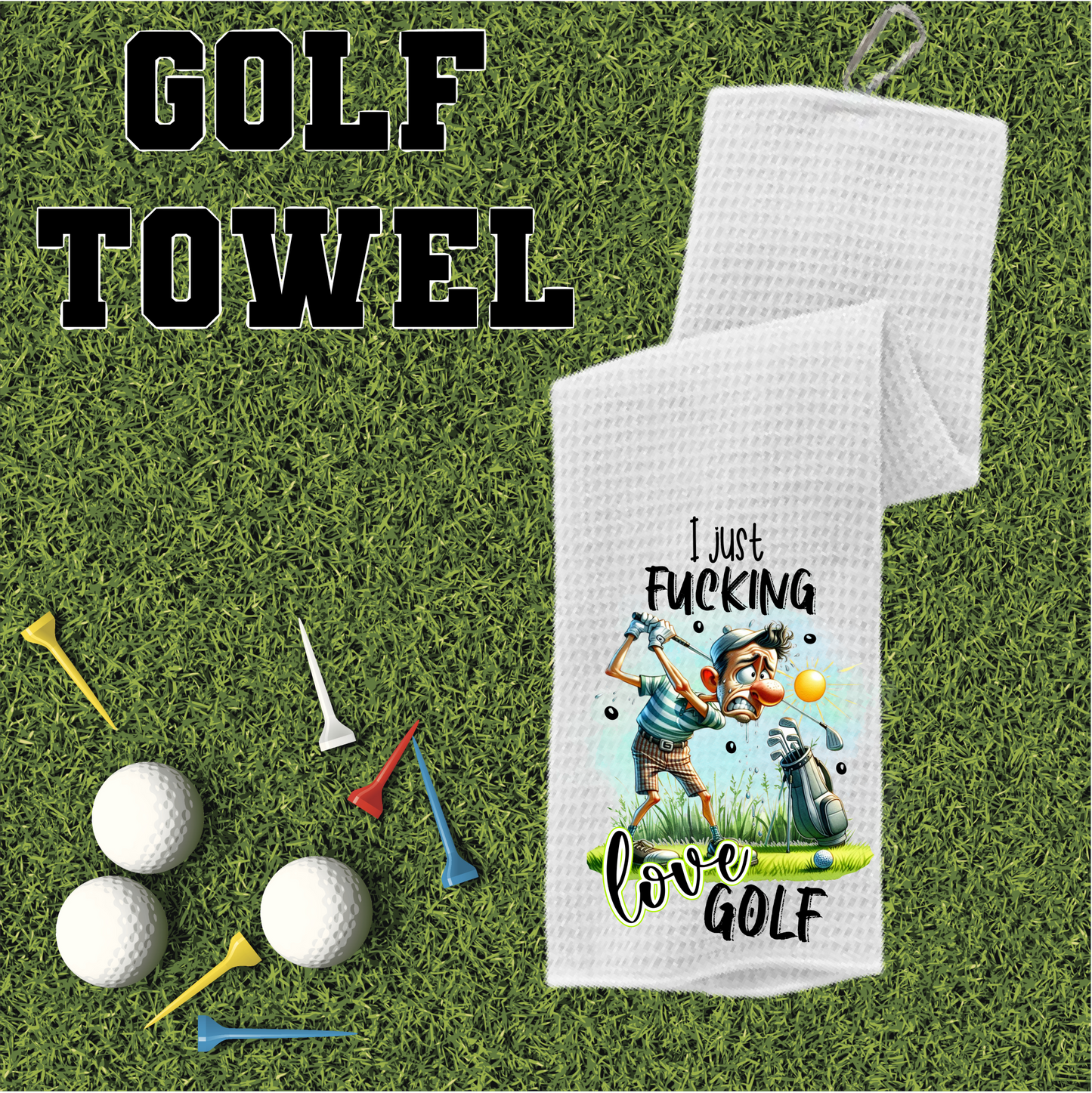 I Just Fucking Love Golf - Golf Towel