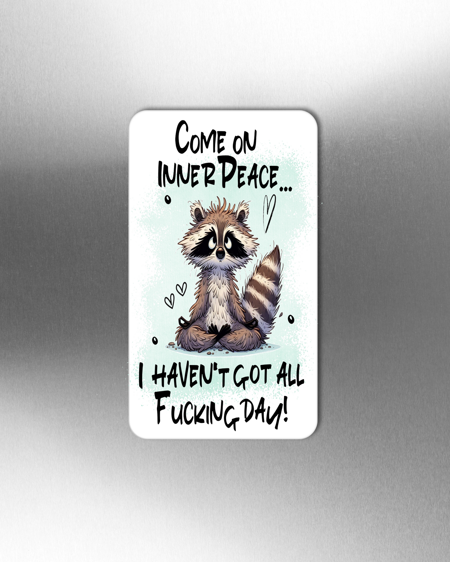 Come On Inner Peace I Haven't got All Fucking Day! - Refrigerator Magnets in 3 size choices