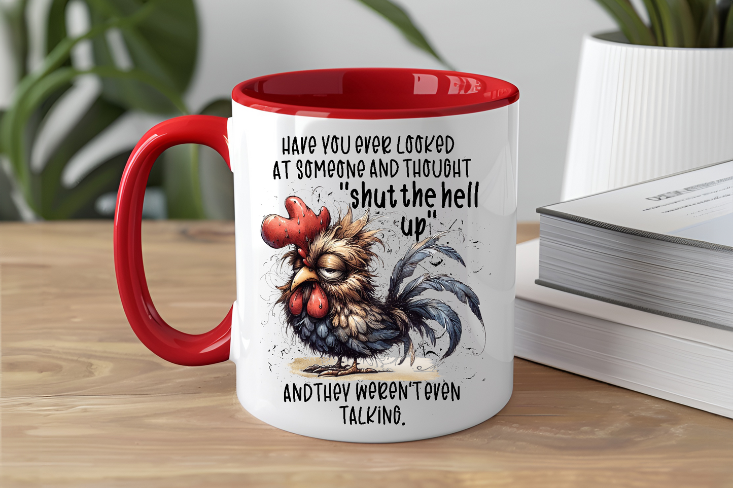 Have You Ever Looked At Someone And Thought Shut The Hell Up And They Weren't Even Talking, Rooster - Ceramic and Glass Mugs