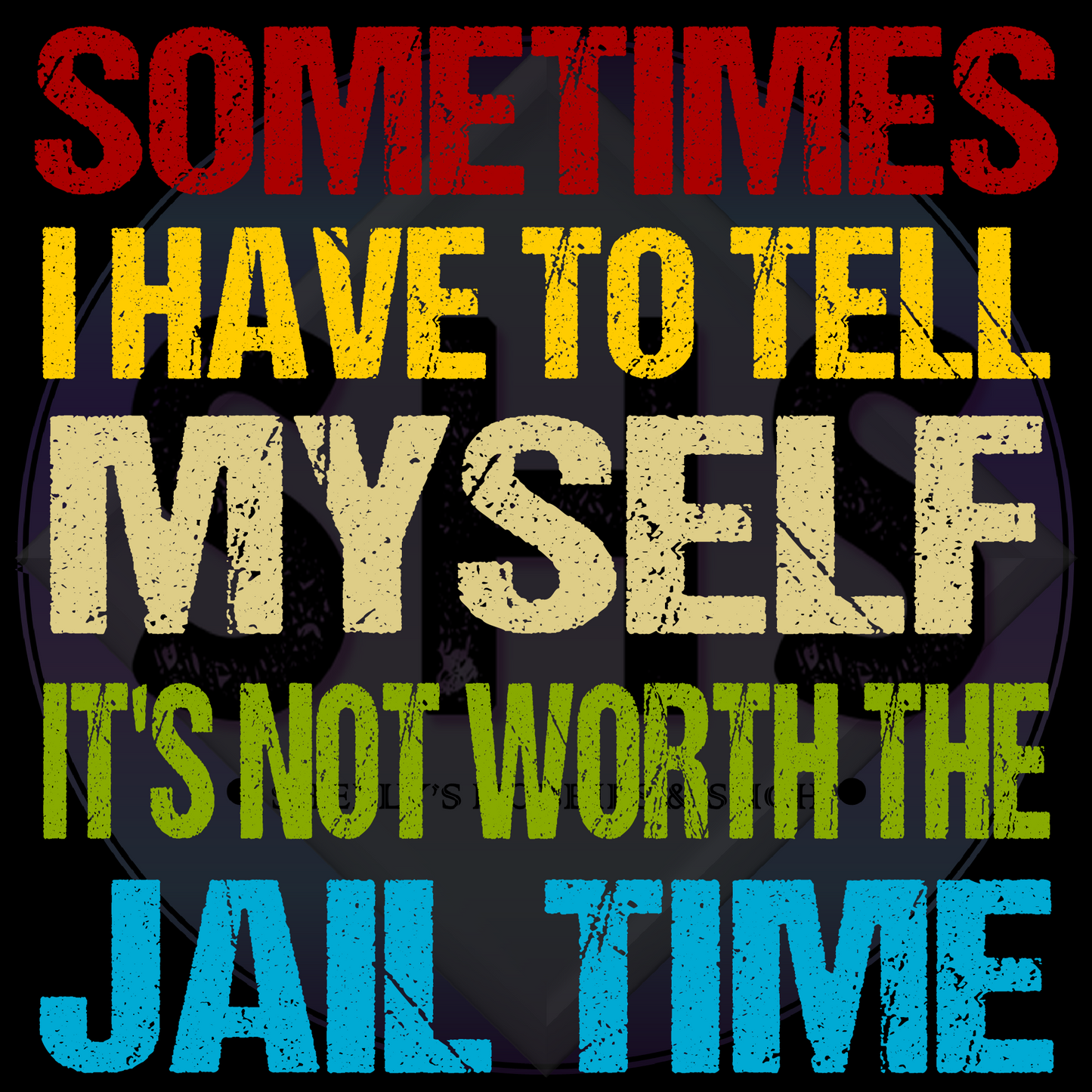 Sometimes I Have To Tell Myself It's Not Worth The Jail Time PNG files