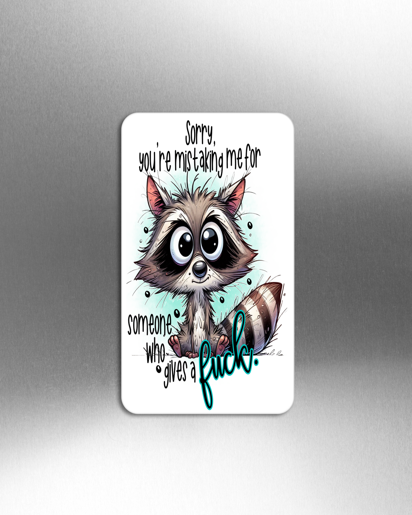 Sorry, You're Mistaking me For Someone Who Gives A Fuck - Refrigerator Magnets in 3 size choices