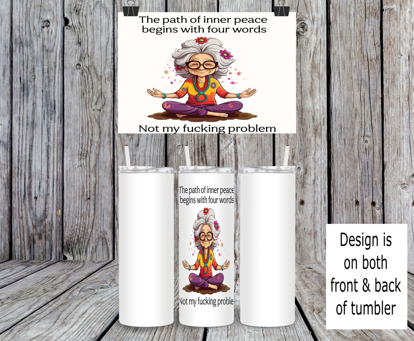 The Path Of Inner Peace Begins With Four Words Not My Fucking Problem, Yoga - 15, 20 or 30oz skinny tumblers, 4 in 1 can cooler/tumbler and 4 in 1 can cooler/tumbler or 20oz blue tooth speaker tumblers