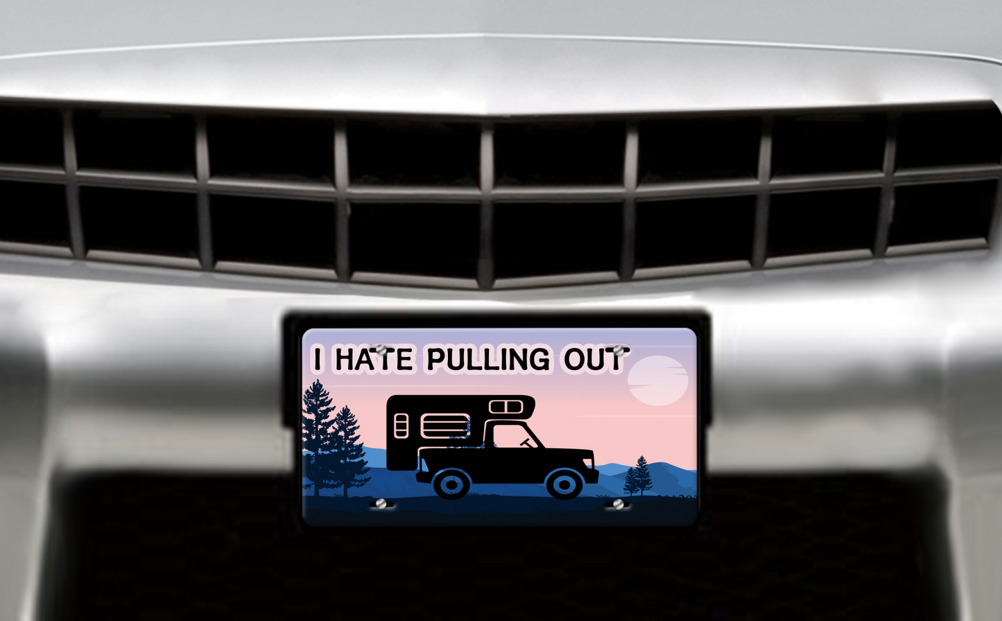 I Hate Pulling Out, Truck & Camper - Vehicle License Plate, Vanity Plate