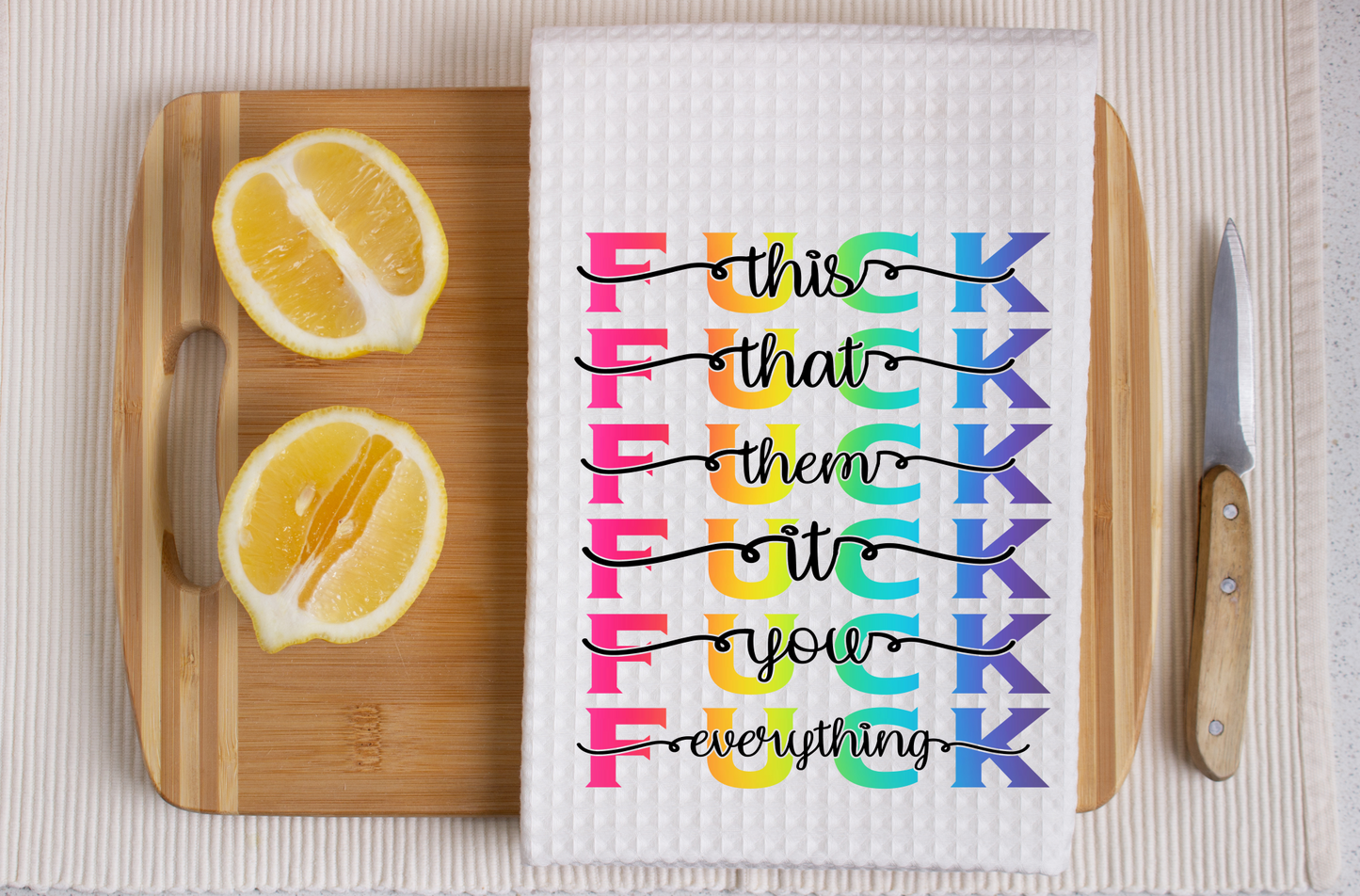 Fuck This Fuck That Fuck Them Fuck It Fuck You Fuck Everything - Dish Towel, Kitchen Towel, Bar Towel