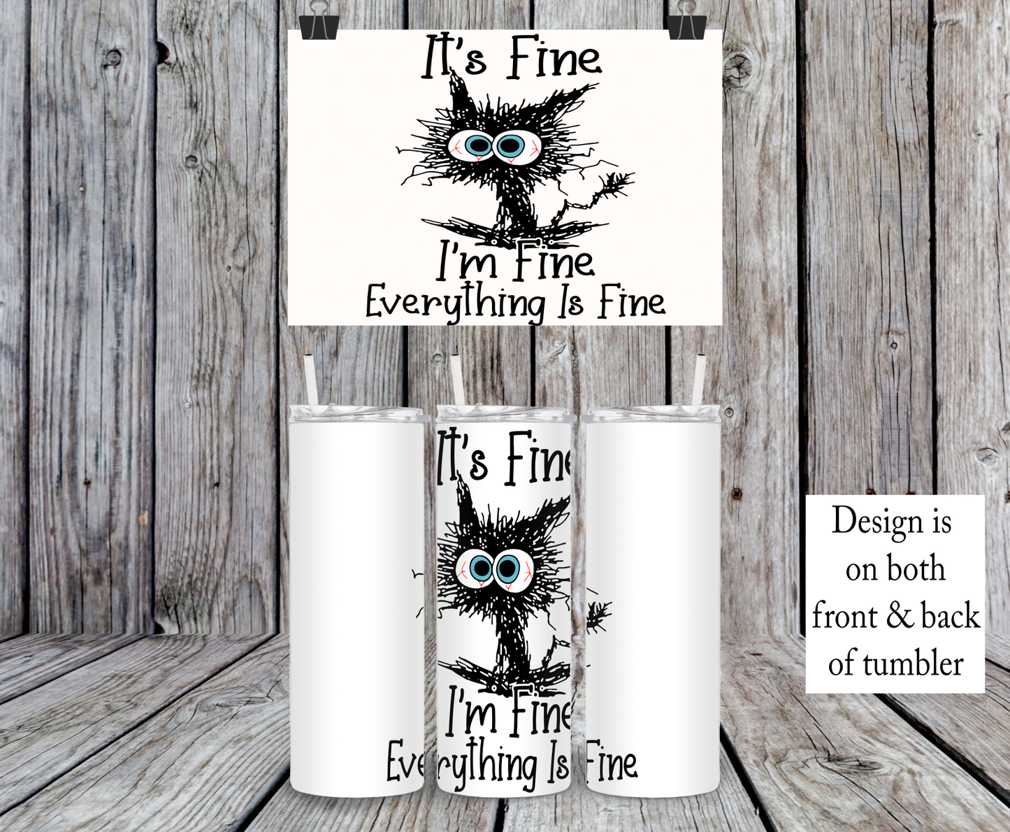 It's Fine I'm Fine Everything Is Fine, Stressed Cat - 15, 20 or 30oz skinny tumblers, 4 in 1 can cooler/tumbler and 4 in 1 can cooler/tumbler or 20oz blue tooth speaker tumblers