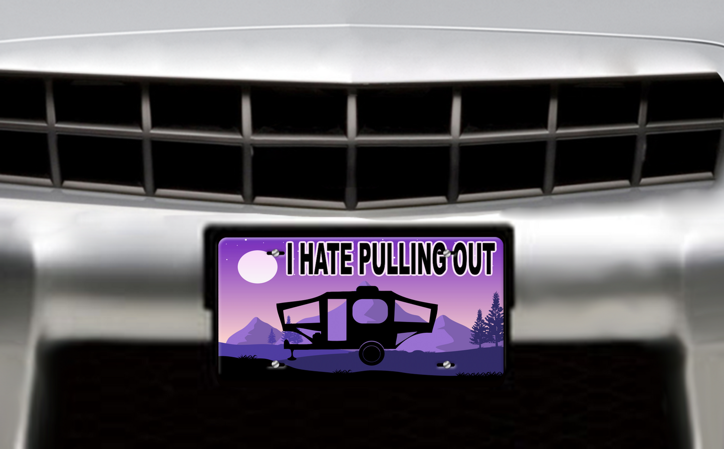 I Hate Pulling Out, Tent Trailer - Vehicle License Plate, Vanity Plate