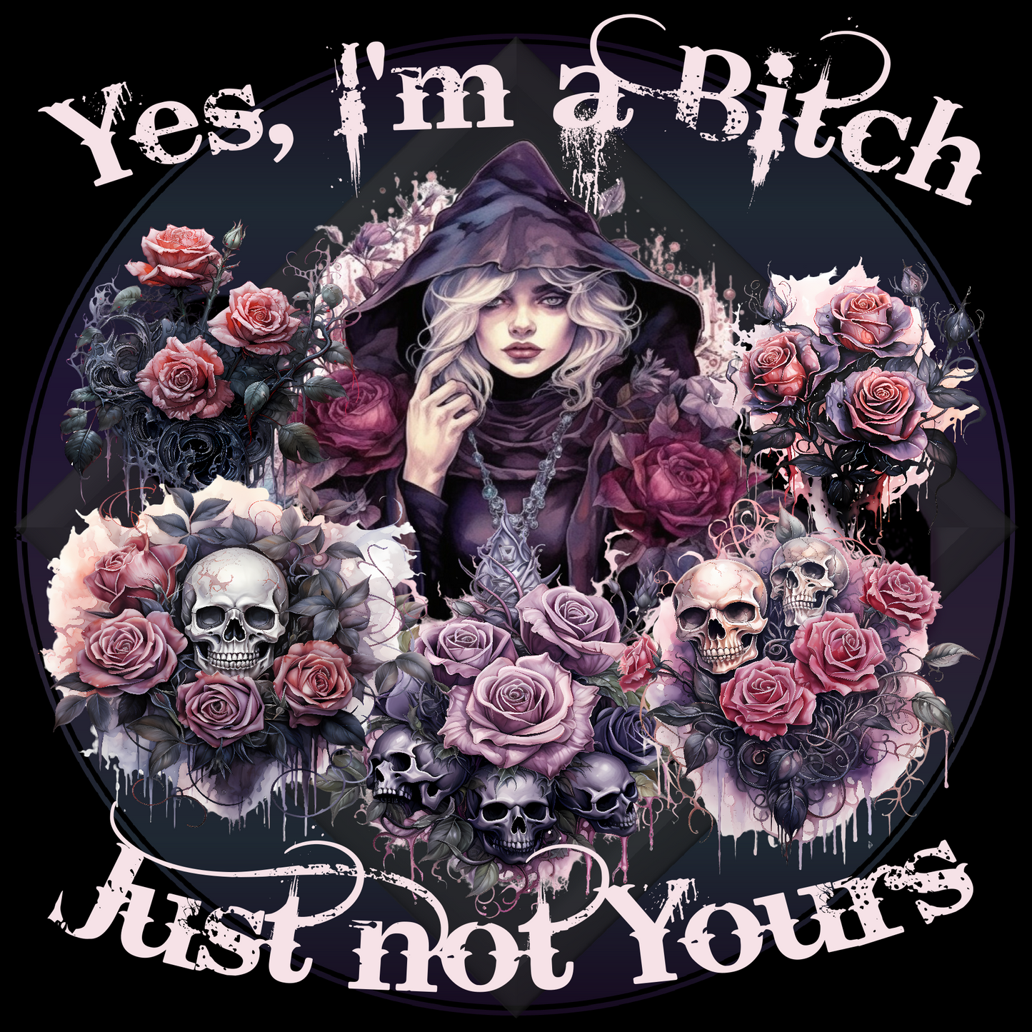Yes, I'm A Bitch Just Not Yours PNG files