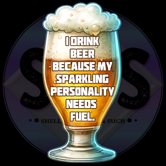 I drink beer because my sparkling personality need fuel PNG files