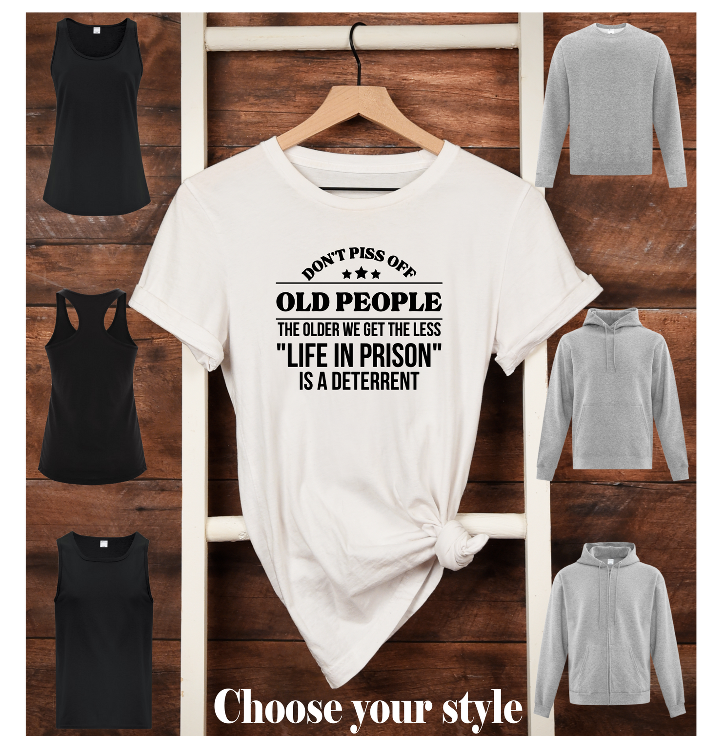 Don't Piss Off Old People The Older We Get The Less "Life In Prison" Is A Deterrent - Adult T-Shirts, Tanks, Sweatshirts & Hoodies