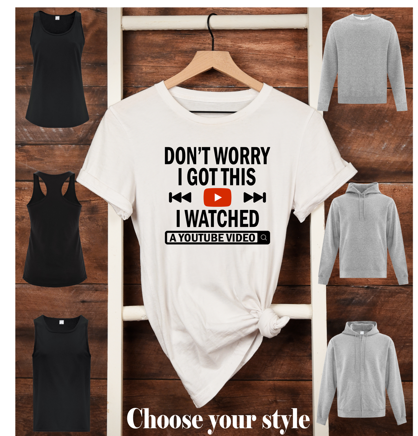 Don't Worry I Got This I Watched A YouTube Video -  Adult T-Shirts, Tank Tops, Sweatshirts & Hoodies
