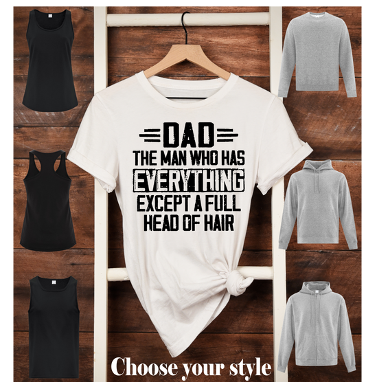 Dad The Man Who Has Everything Except A Full Head Of Hair -  Adult T-Shirts, Tank Tops, Sweatshirts & Hoodies