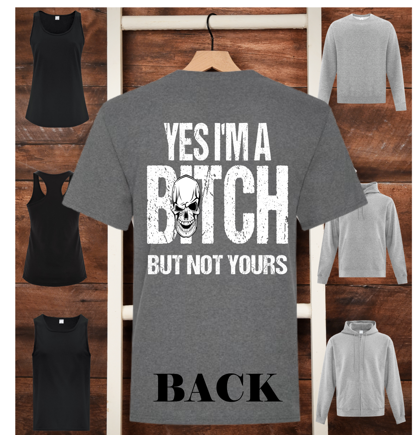 Yes, I'm A Bitch But Not Yours  - Adult T-Shirts, Tanks, Sweatshirts & Hoodies