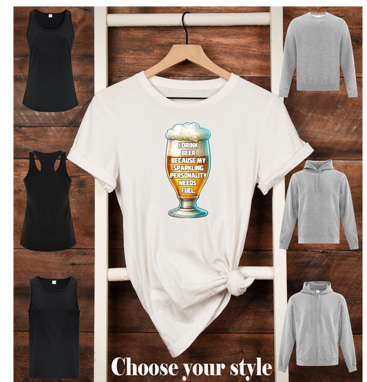 I Drink Beer Because My Sparkling Personality Needs Fuel - Adult T-Shirts, Tank Tops, Sweatshirts & Hoodies
