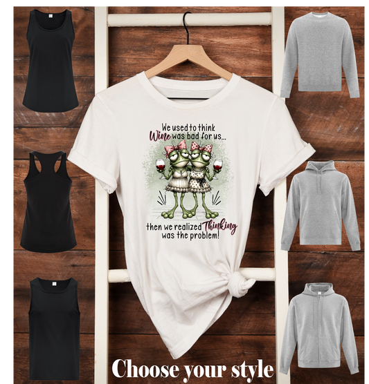 We Used To Think Wine Was Bad For Us Then We Realized Thinking Was The Problem! Frogs - Adult T-Shirts, Tanks, Sweatshirts & Hoodies