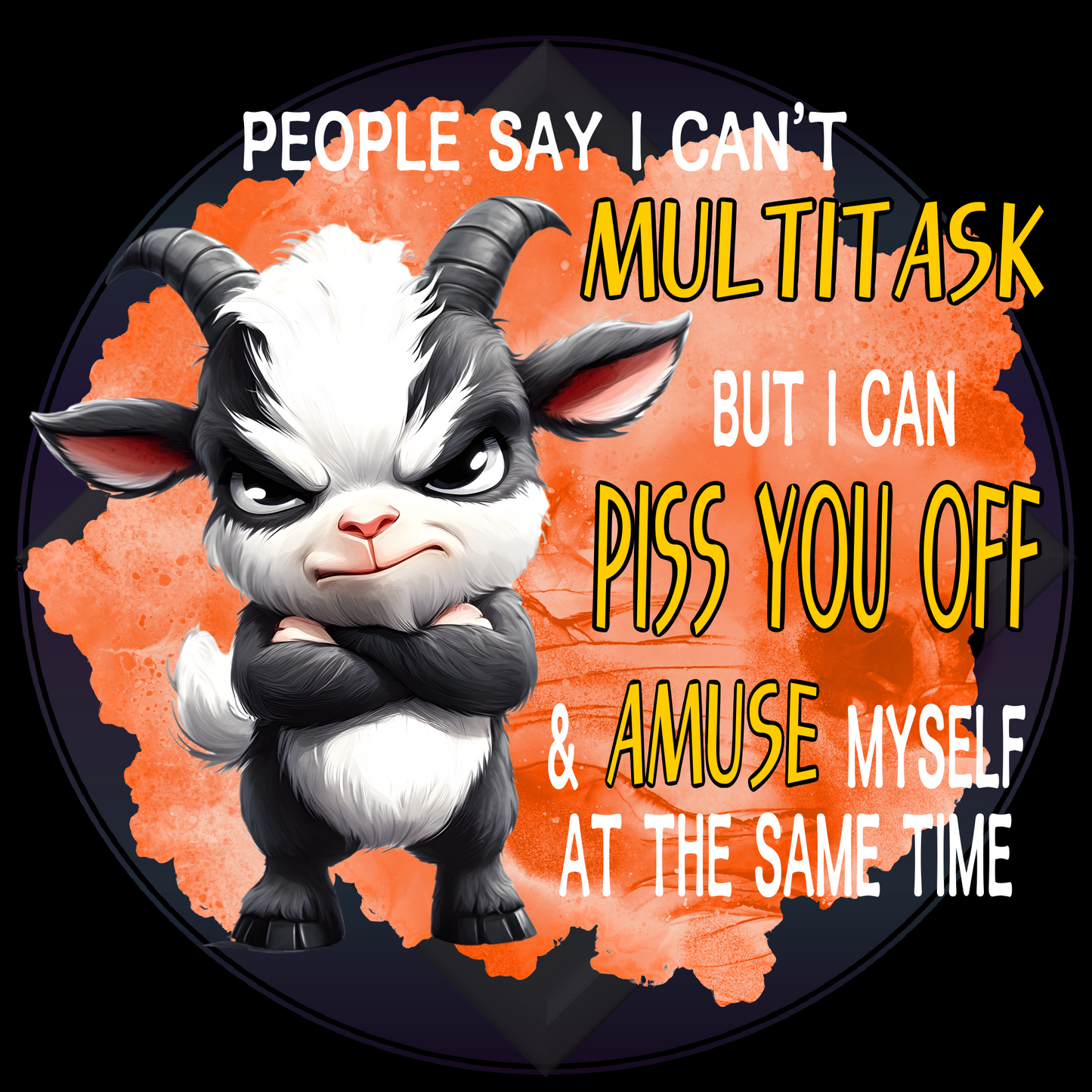 People say I can't multitask but I can piss you off & amuse myself at the same time, Goat  PNG files