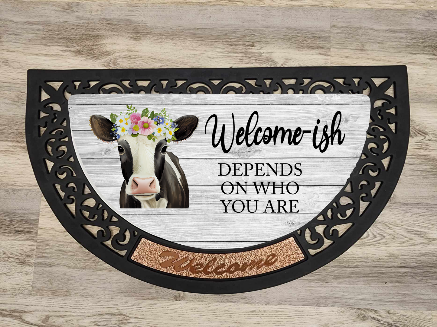 Welcome-ish Depends On Who You Are, Dairy Cow - Door Mat with Insert or Insert Only, heavy rubber 2 sizes to choose from