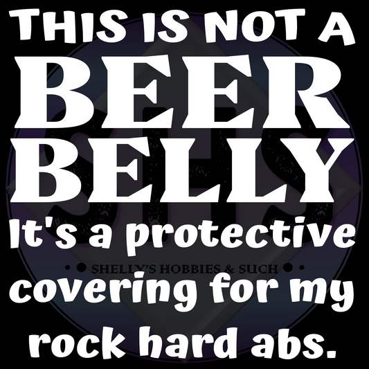 This Is Not A Beer Belly It's A Protective Covering For My Rock Hard Abs PNG files