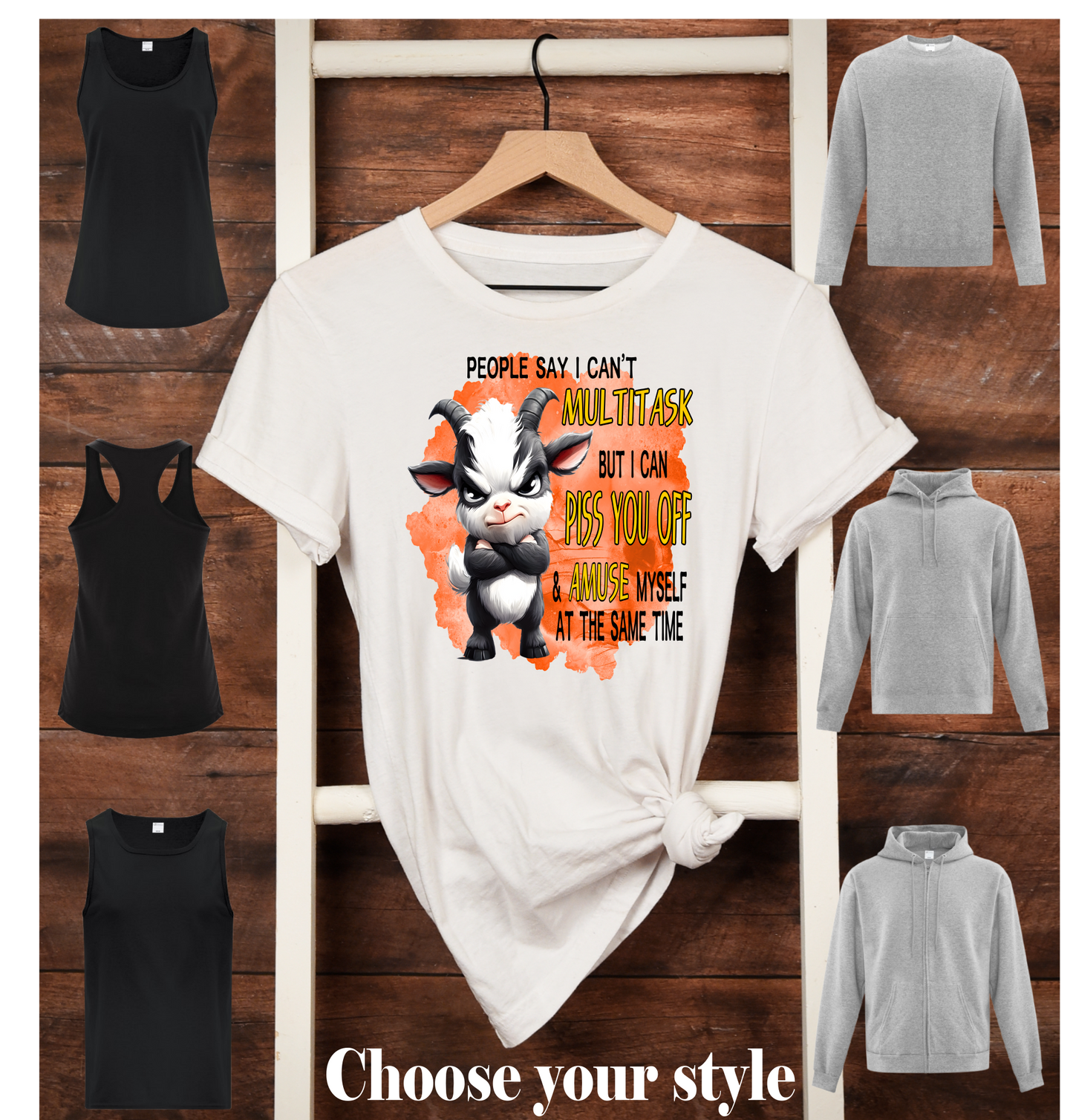 People Say I Can't Multitask But I Can Piss You Off & Amuse Myself At The Same Time, Goat - Adult T-Shirts, Tank Tops, Sweatshirts & Hoodies