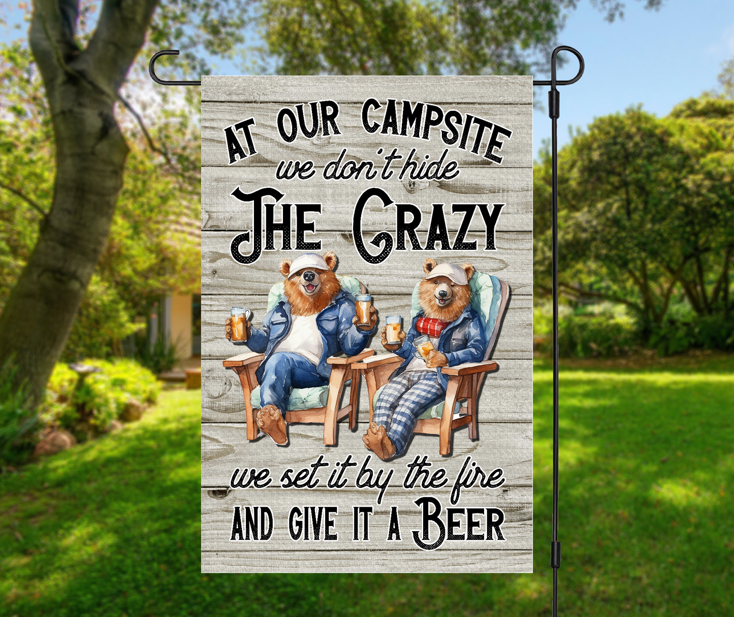 At Our Campsite We Don't Hide The Crazy We Set It By The Fire And Give It a Beer, Bears - Garden Flag, 2 styles with or without stand
