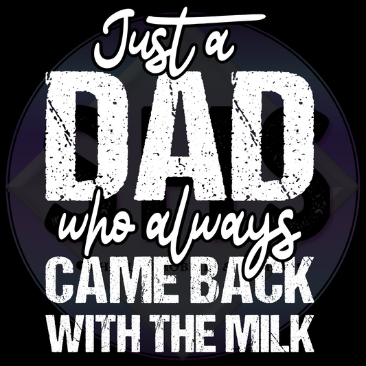 Just A Dad Who Always Came Back With The Milk - PNG files