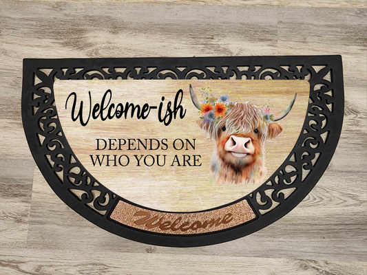 Welcome-ish Depends On Who You Are, Highland Cow - Door Mat with Insert or Insert Only, heavy rubber 2 sizes to choose from