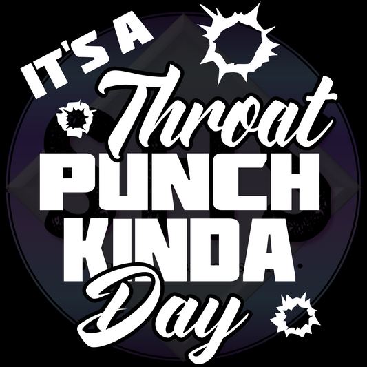 It's A Throat Punch Kinda Day PNG files