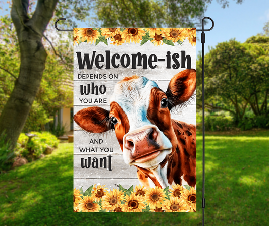 Welcome-ish Depends Who You Are And What You Want, Cow - Garden Flag, 2 styles with or without stand