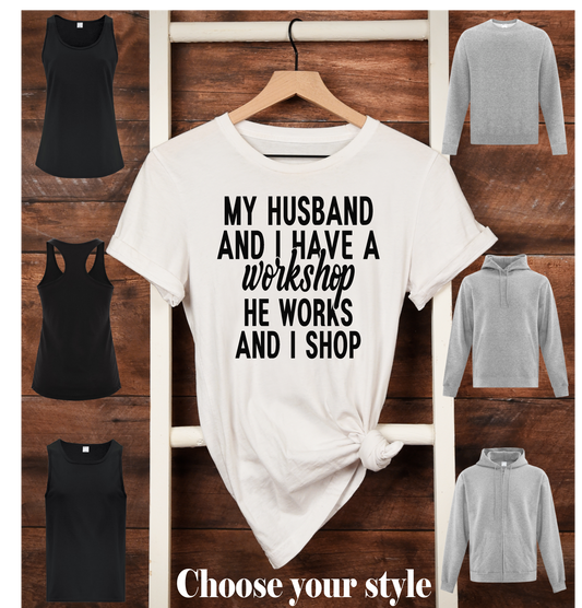My Husband And I Have A Workshop He Works And I Shop - Adult T-Shirts, Tanks, Sweatshirts & Hoodies