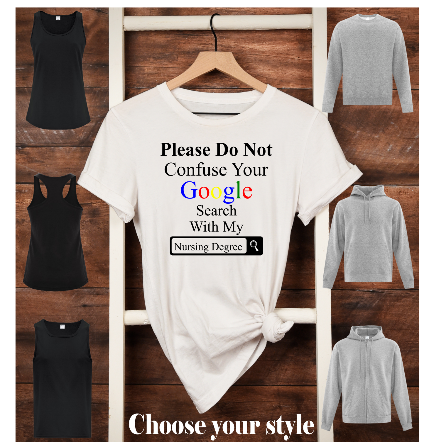 Please do Not Confuse Your Google Search With My Nursing Degree - Adult T-Shirts, Tanks, Sweatshirts & Hoodies