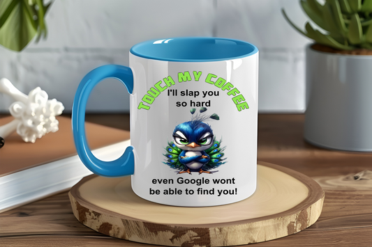 Touch My Coffee I'll Slap You So Hard Even Google Wont Be Able To Find You, Peacock - Ceramic and Glass Mugs