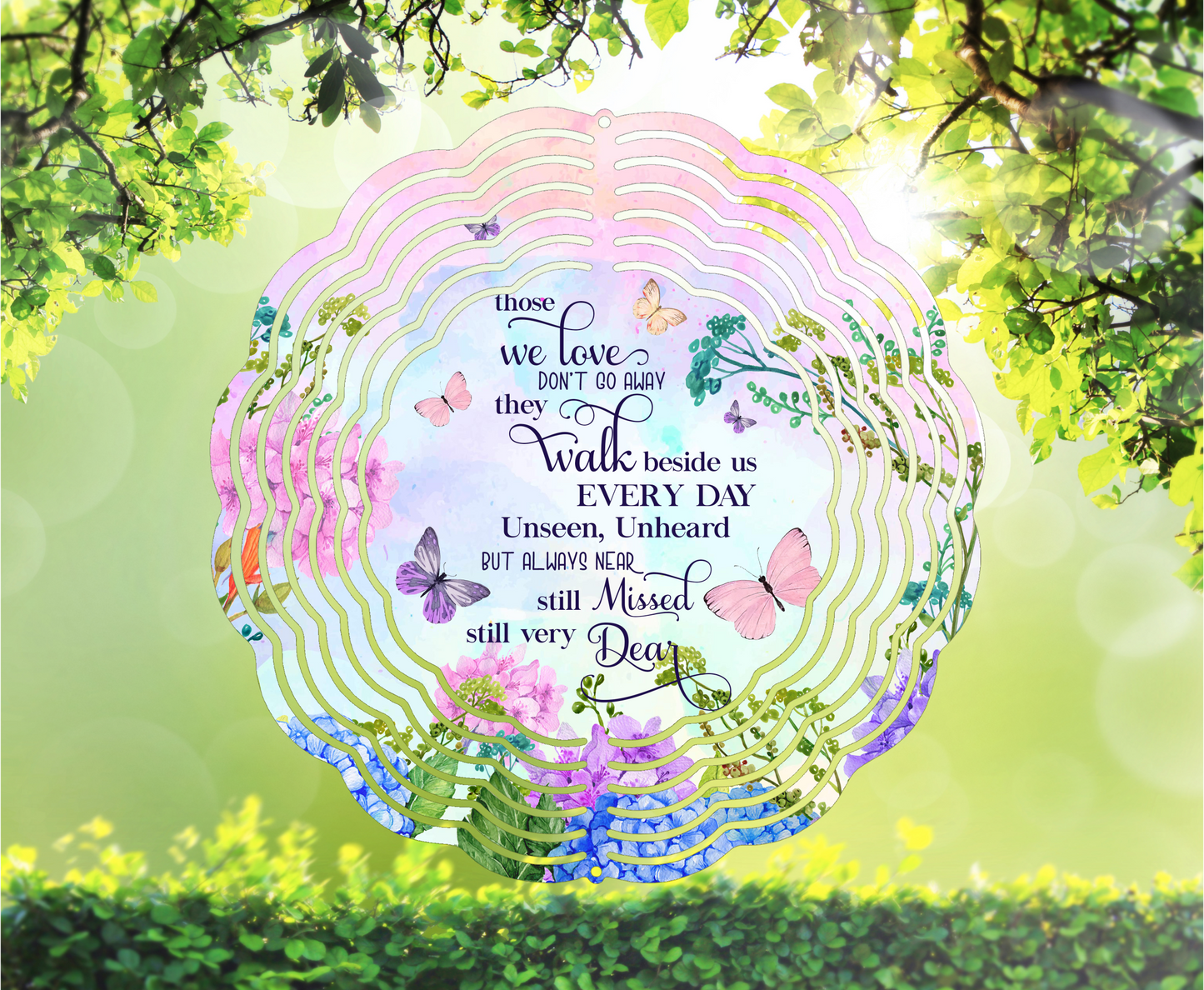 Those We Love Don't Go Away They Walk Beside Us Every Day Unseen Unheard But Always Near Still Missed Still Very Dear, Butterflies - Wind Spinner, 6 styles & 2 sizes to choose from