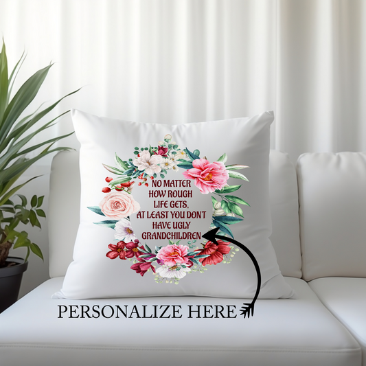 No Matter How Rough Life Gets, At Least You Don't Have Ugly Children, Personalize It - Throw Pillow Cover or Cover with Insert