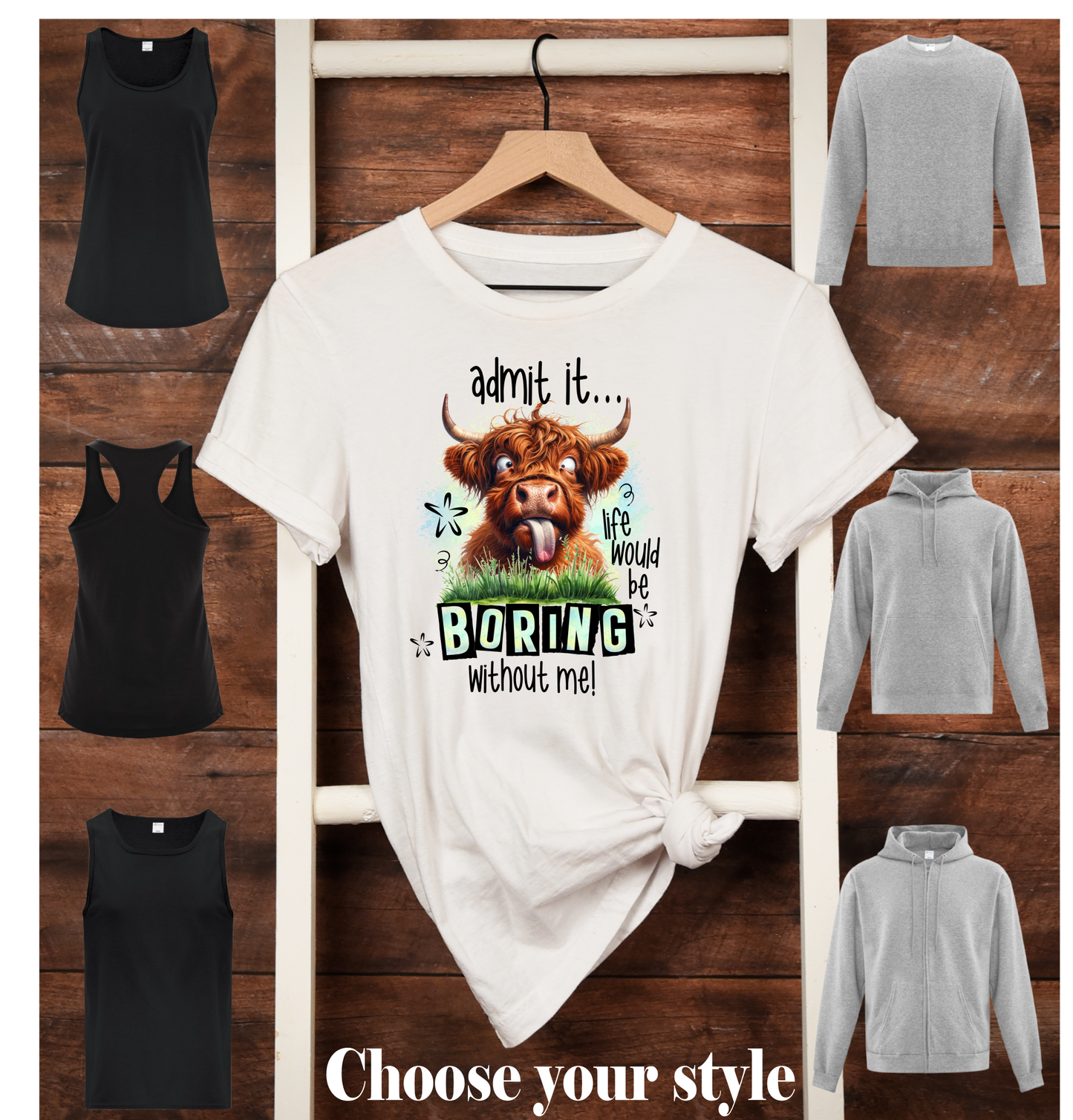 Admit It!  Life Would Be Boring Without Me!, Highland Cow - Adult T-Shirts, Tanks, Sweatshirts & Hoodies
